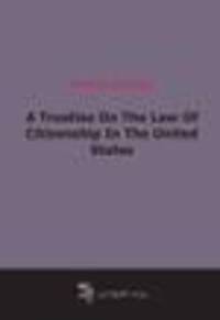 A Treatise On The Law Of Citizenship In The United States