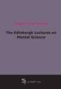 The Edinburgh Lectures on Mental Science