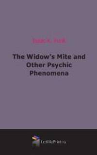 The Widow`s Mite and Other Psychic Phenomena