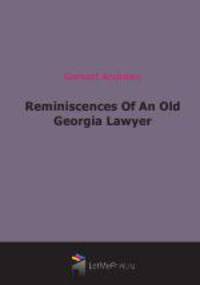 Reminiscences Of An Old Georgia Lawyer