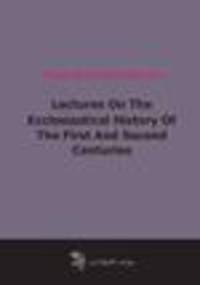 Lectures On The Ecclesiastical History Of The First And Second Centuries (1854)