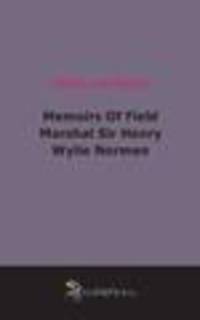 Memoirs Of Field Marshal Sir Henry Wylie Norman (1908)