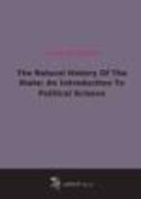 The Natural History Of The State: An Introduction To Political Science (1915)