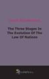 The Three Stages In The Evolution Of The Law Of Nations (1919)