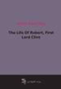 The Life Of Robert, First Lord Clive (1848)
