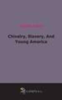 Chivalry, Slavery, And Young America (1866)