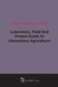 Laboratory, Field And Project Guide In Elementary Agriculture (1920)