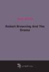 Robert Browning And The Drama (1891)