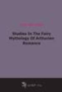 Studies In The Fairy Mythology Of Arthurian Romance (1903)