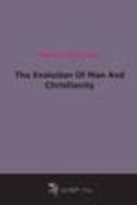 The Evolution Of Man And Christianity (1890)