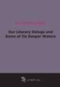 Our Literary Deluge and Some of Its Deeper Waters