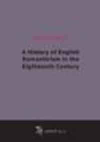 A History of English Romanticism in the Eighteenth Century