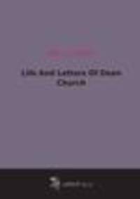 Life And Letters Of Dean Church