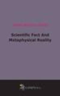 Scientific Fact And Metaphysical Reality