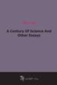 A Century Of Science And Other Essays