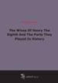 The Wives Of Henry The Eighth And The Parts They Played In History