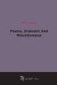 Poems, Dramatic And Miscellaneous