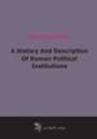 A History And Description Of Roman Political Institutions
