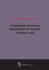 A Selection Of Cases Illustrative Of English Criminal Law