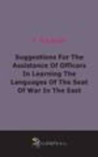 Suggestions For The Assistance Of Officers In Learning The Languages Of The Seat Of War In The East