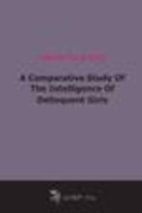 A Comparative Study Of The Intelligence Of Delinquent Girls (1914)