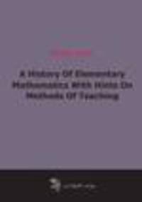 A History Of Elementary Mathematics With Hints On Methods Of Teaching (1917)