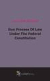 Due Process Of Law Under The Federal Constitution (1906)