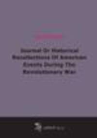 Journal Or Historical Recollections Of American Events During The Revolutionary War (1894)