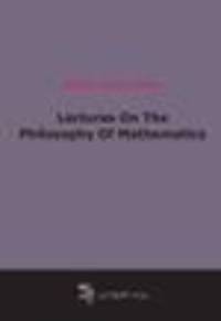 Lectures On The Philosophy Of Mathematics (1918)