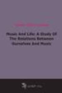 Music And Life: A Study Of The Relations Between Ourselves And Music (1917)
