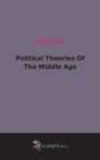 Political Theories Of The Middle Age (1900)