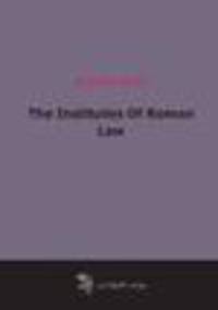 The Institutes Of Roman Law (1892)