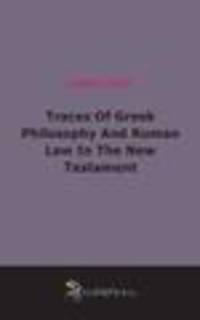 Traces Of Greek Philosophy And Roman Law In The New Testament (1896)