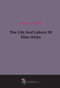 The Life And Labors Of Elias Hicks (1910)