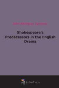 Shakespeare`s Predecessors in the English Drama