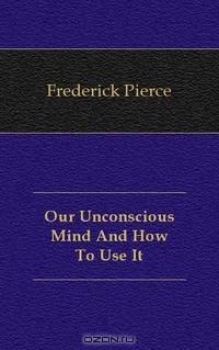 Our Unconscious Mind And How To Use It