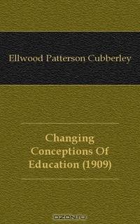 Changing Conceptions Of Education (1909)