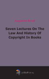 Seven Lectures On The Law And History Of Copyright In Books (1899)