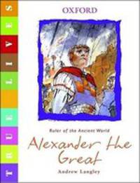 True Lives. Alexander The Great