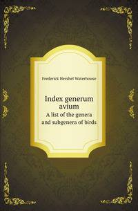 Index generum avium. A list of the genera and subgenera of birds