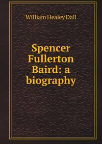 Spencer Fullerton Baird: a biography