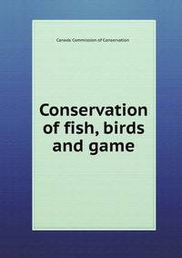 Conservation of fish, birds and game
