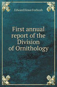 First annual report of the Division of Ornithology