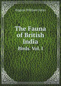 The Fauna of British India. Birds. Vol. I