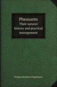 Pheasants. Their natural history and practical management