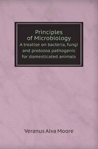 Principles of Microbiology. A treatise on bacteria, fungi and protozoa pathogenic for domesticated animals