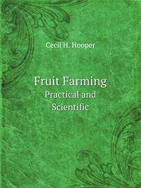 Fruit Farming. Practical and Scientific