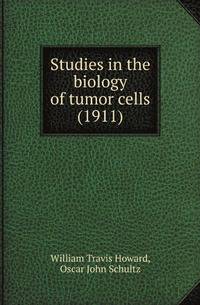 Studies in the biology of tumor cells (1911)