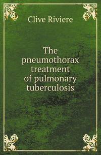 The pneumothorax treatment of pulmonary tuberculosis