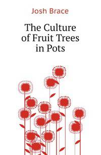The Culture of Fruit Trees in Pots